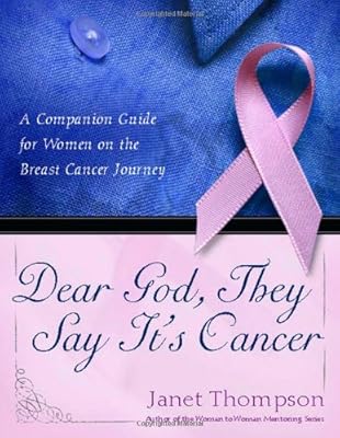 Dear God, They Say It's Cancer: A Companion Guide for Women on the Breast Cancer Journey