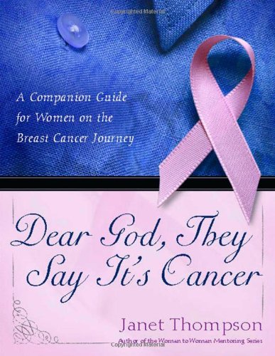 Dear God, They Say It's Cancer: A Companion Guide for Women on the Breast Cancer Journey by Janet Thompson