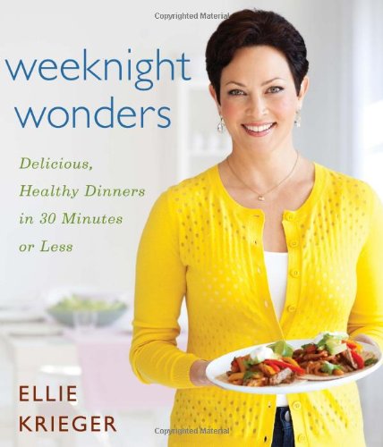 Weeknight Wonders: Delicious, Healthy Dinners in 30 Minutes or Less by Ellie Krieger