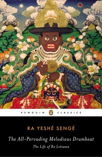The All-Pervading Melodious Drumbeat: The Life of Ra Lotsawa by Ra Yeshe Senge
