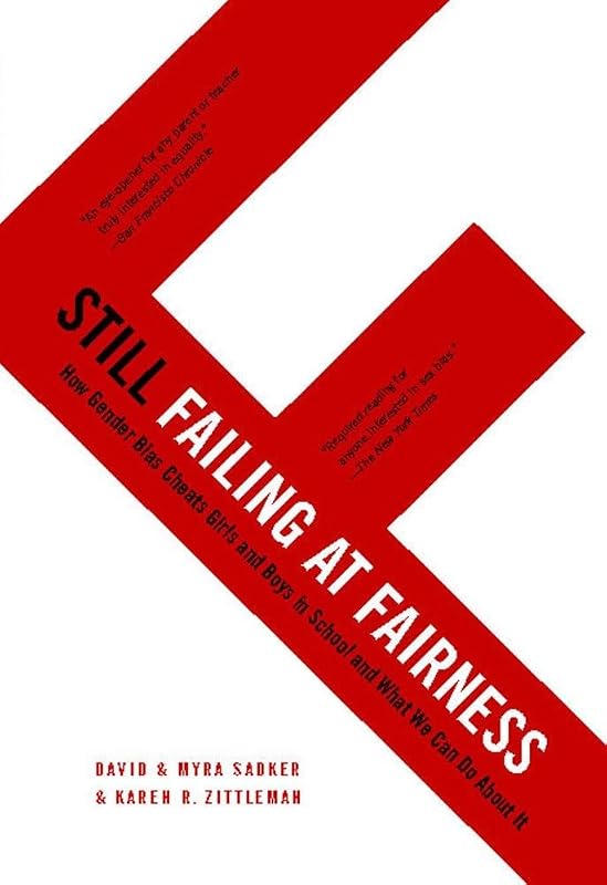 Still Failing at Fairness: How Gender Bias Cheats Girls and Boys in School and What We Can Do About It by David Sadker