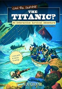 Can You Survive the Titanic?: An Interactive Survival Adventure by Allison Lassieur