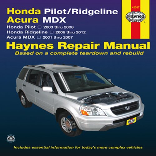 Honda Pilot/Ridgeline, Acura MDX: Honda Pilot 2003 thru 2008, Honda Ridgeline 2006 thru 2012, Acura MDX 2001 thru 2007 by Editors of Haynes Manuals