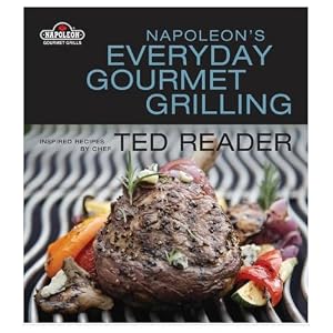 Napolean's Everyday Gourmet Grilling by Ted Reader