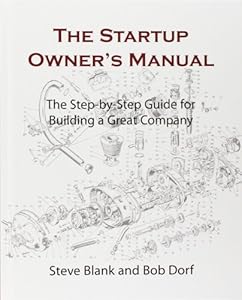 The Startup Owner's Manual: The Step-By-Step Guide for Building a Great Company by Steve Blank