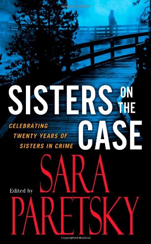 Sisters On the Case: Celebrating Twenty Years of Sisters in Crime by Sara Paretsky