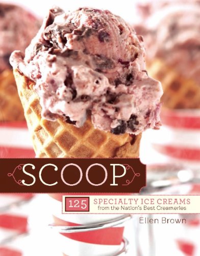 Scoop: 125 Specialty Ice Creams from the Nation's Best Creameries by Ellen Brown
