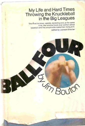 Ball Four: My Life and Hard Times Throwing the Knuckleball In the Big Leagues