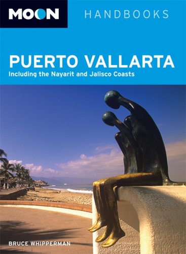 Moon Puerto Vallarta: Including the Nayarit and Jalisco Coasts (Moon Handbooks) by Bruce Whipperman