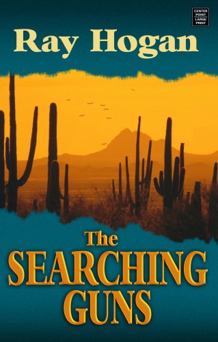 The Searching Guns (Center Point Premier Western (Large Print)) by Ray Hogan