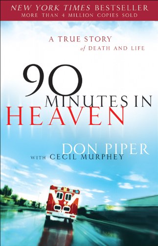 90 Minutes in Heaven: A True Story of Death and Life by Don Piper