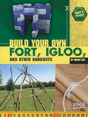 Build Your Own Fort, Igloo, and Other Hangouts (Edge Books - Build It Yourself)