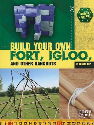 Build Your Own Fort, Igloo, and Other Hangouts (Edge Books - Build It Yourself) by Tammy Enz