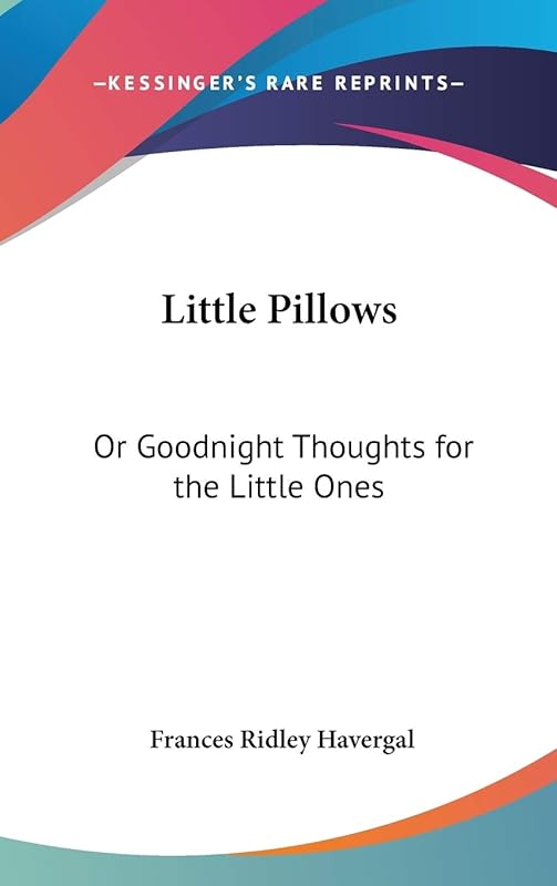 Little Pillows: Or Goodnight Thoughts for the Little Ones by Frances Ridley Havergal