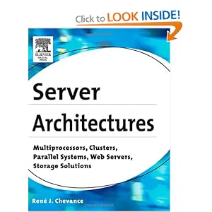 Server Architectures: Multiprocessors, Clusters, Parallel Systems, Web Servers, Storage Solutions Rene J. Chevance