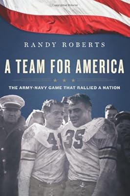 A Team for America: The Army-Navy Game That Rallied a Nation