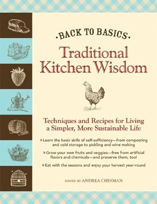 Back to Basics: Traditional Kitchen Wisdom: Techniques and Recipes for Living A Simpler, More Sustainable Life