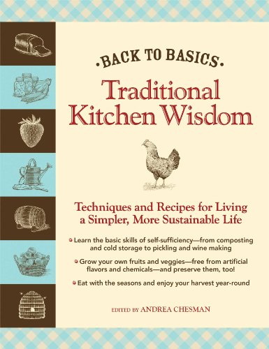 Back to Basics: Traditional Kitchen Wisdom: Techniques and Recipes for Living A Simpler, More Sustainable Life by Andrea Chesman