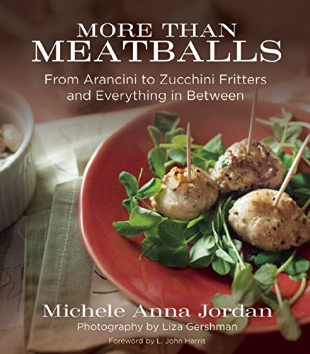 More Than Meatballs: From Arancini to Zucchini Fritters and Everything in Between by Liza Gershman