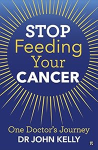 Stop Feeding Your Cancer: One Doctor's Journey
