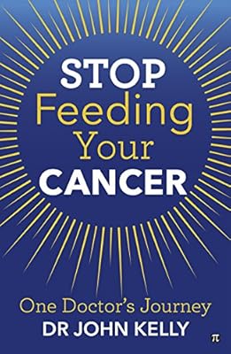 Stop Feeding Your Cancer: One Doctor's Journey