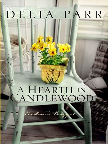 A Hearth in Candlewood (The Candlewood Trilogy #1) by Delia Parr