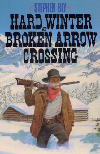 Hard Winter at Broken Arrow Crossing (The Legend of Stuart Brannon, Book 1) by Stephen Bly