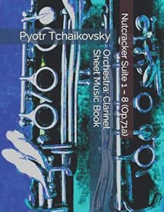 Pyotr Tchaikovsky - Nutcracker Suite 1 – 8 (Op.71a) - Orchestra: Clarinet Sheet Music Book