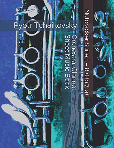 Pyotr Tchaikovsky - Nutcracker Suite 1 – 8 (Op.71a) - Orchestra: Clarinet Sheet Music Book by Julien Coallier