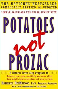 Potatoes Not Prozac: Solutions for Sugar Sensitivity by Kathleen DesMaisons Ph.D.