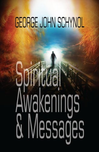 Spiritual Awakenings and Messages by George John Schynol