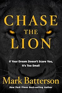 Chase the Lion: If Your Dream Doesn't Scare You, It's Too Small