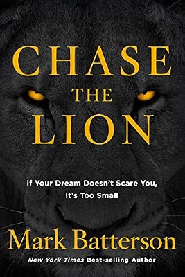 Chase the Lion: If Your Dream Doesn't Scare You, It's Too Small