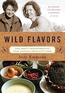 Wild Flavors: One Chef's Transformative Year Cooking from Eva's Farm by Didi Emmons