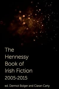 The Hennessy Book of Irish Fiction 2005-2015 by Dermot Bolger