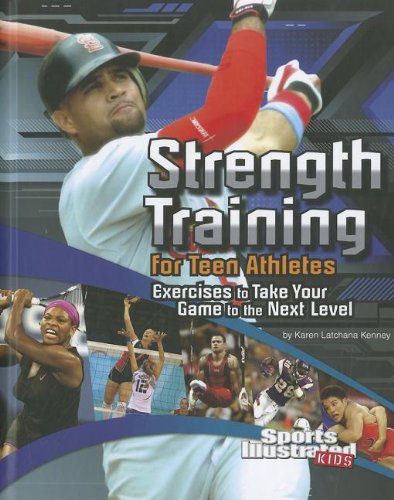 Strength Training for Teen Athletes: Exercises to Take Your Game to the Next Level (Sports Illustrated Kids: Sports Training Zone) by Karen Latchana Kenney