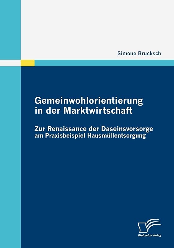 Gemeinwohlorientierung in der Marktwirtschaft: Zur Renaissance der Daseinsvorsorge am Praxisbeispiel Hausmüllentsorgung (German Edition) by Simone Brucksch