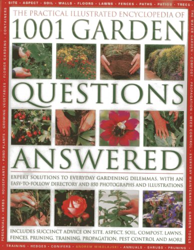 The Practical Illustrated Encyclopedia Of 1001 Garden Questions Answered: Expert Solutions To Everyday Gardening Dilemmas, With An Easy-to-follow Directory And Over 850 Photographs And Illustrations by Andrew Mikolajski