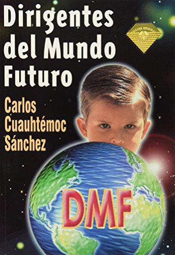 Dirigentes del mundo futuro/ Leaders of the Future World by Carlos Cuauhtemoc Sanchez
