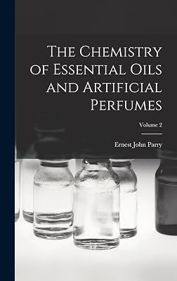 The Chemistry of Essential Oils and Artificial Perfumes; Volume 2