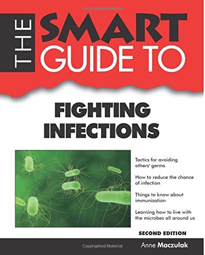 The Smart Guide to Fighting Infections by Anne Maczulak