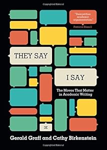 "They Say / I Say": The Moves That Matter in Academic Writing by Gerald Graff
