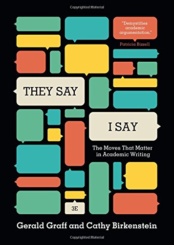 "They Say / I Say": The Moves That Matter in Academic Writing by Gerald Graff