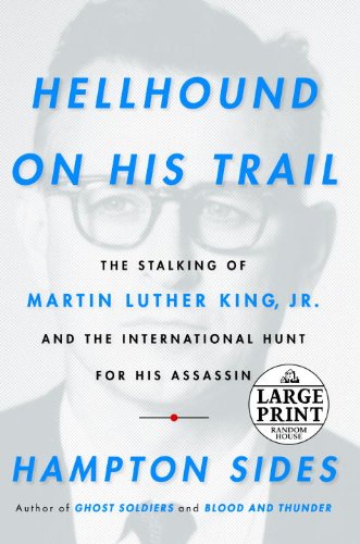 Hellhound On His Trail: The Stalking of Martin Luther King, Jr. and the International Hunt for His Assassin by Hampton Sides