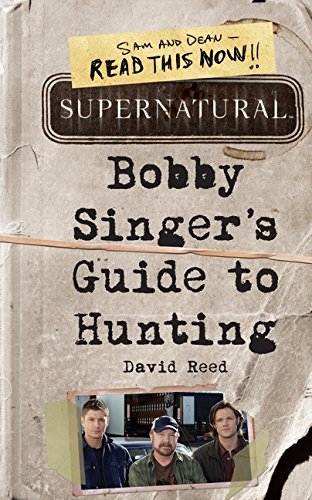 Supernatural: Bobby Singer's Guide to Hunting by David Reed