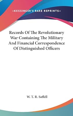 Records Of The Revolutionary War Containing The Military And Financial Correspondence Of Distinguished Officers