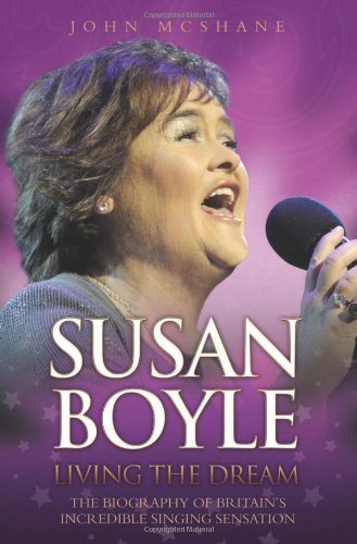 Susan Boyle: Living the Dream by John McShane