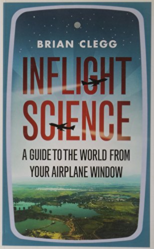 Inflight Science: A Guide to the World From Your Airplane Window by Brian Clegg