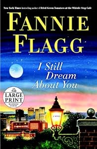 I Still Dream About You: A Novel by Fannie Flagg