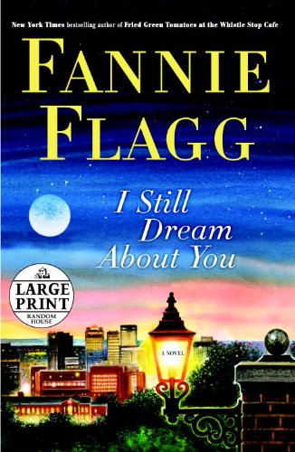 I Still Dream About You: A Novel by Fannie Flagg